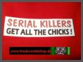 Serial Killers get all the Chicks - Aufkleber