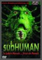 Subhuman - In jedem Mensch frisst ein Parasit - UNCUT
