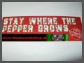 Stay where the Pepper grows - Aufkleber